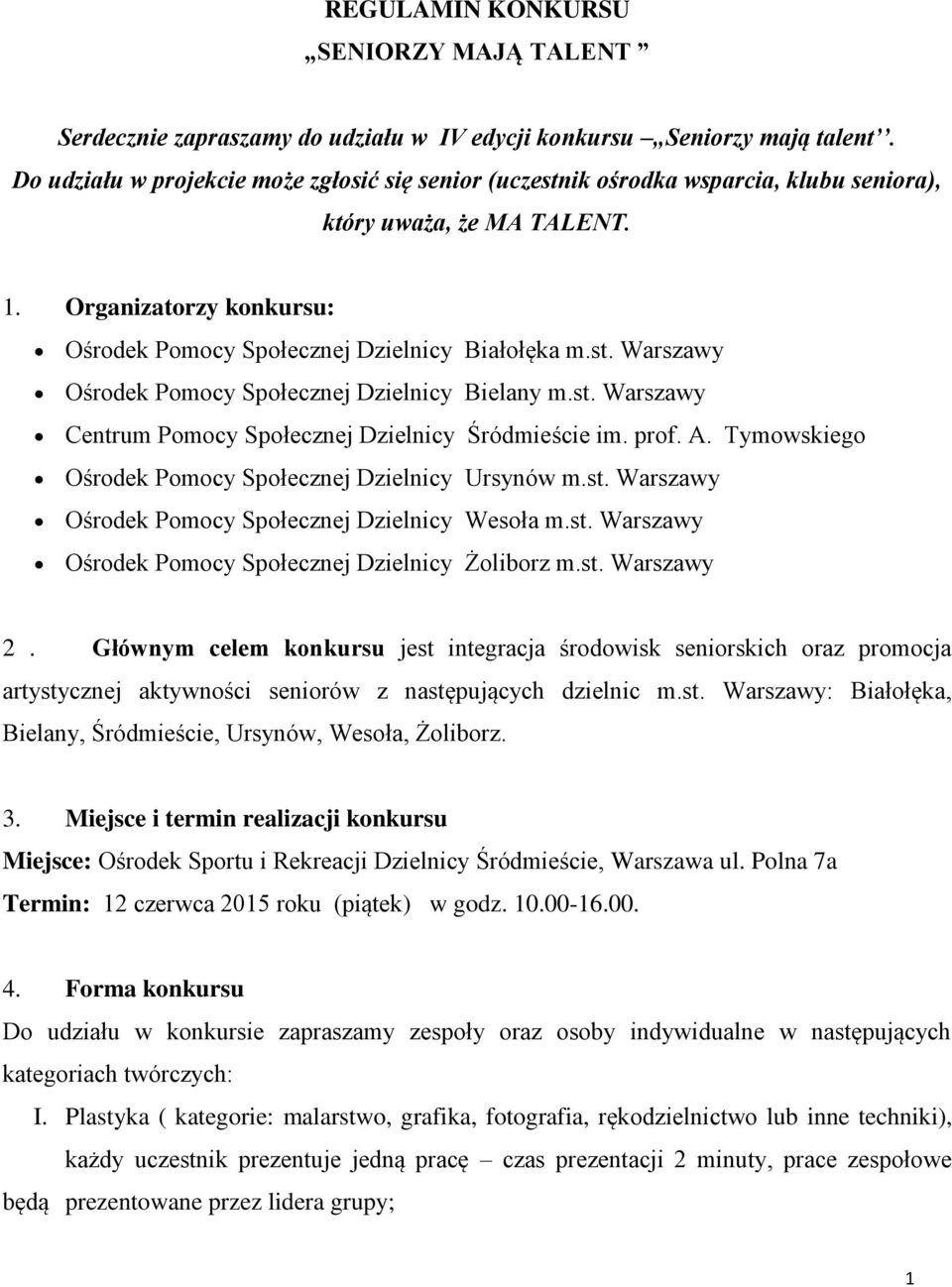 st. Warszawy Centrum Pomocy Społecznej Dzielnicy Śródmieście im. prof. A. Tymowskiego Ośrodek Pomocy Społecznej Dzielnicy Ursynów m.st. Warszawy Ośrodek Pomocy Społecznej Dzielnicy Wesoła m.st. Warszawy Ośrodek Pomocy Społecznej Dzielnicy Żoliborz m.