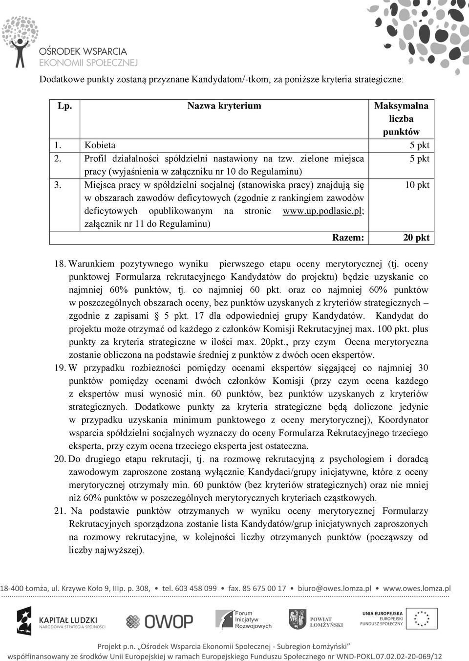 Miejsca pracy w spółdzielni socjalnej (stanowiska pracy) znajdują się 10 pkt w obszarach zawodów deficytowych (zgodnie z rankingiem zawodów deficytowych opublikowanym na stronie www.up.podlasie.