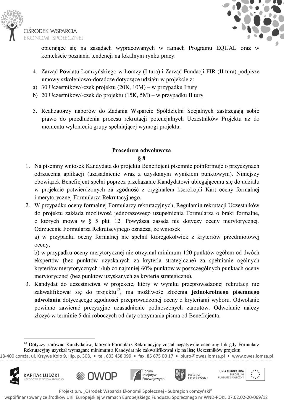 przypadku I tury b) 20 Uczestników/-czek do projektu (15K, 5M) w przypadku II tury 5.