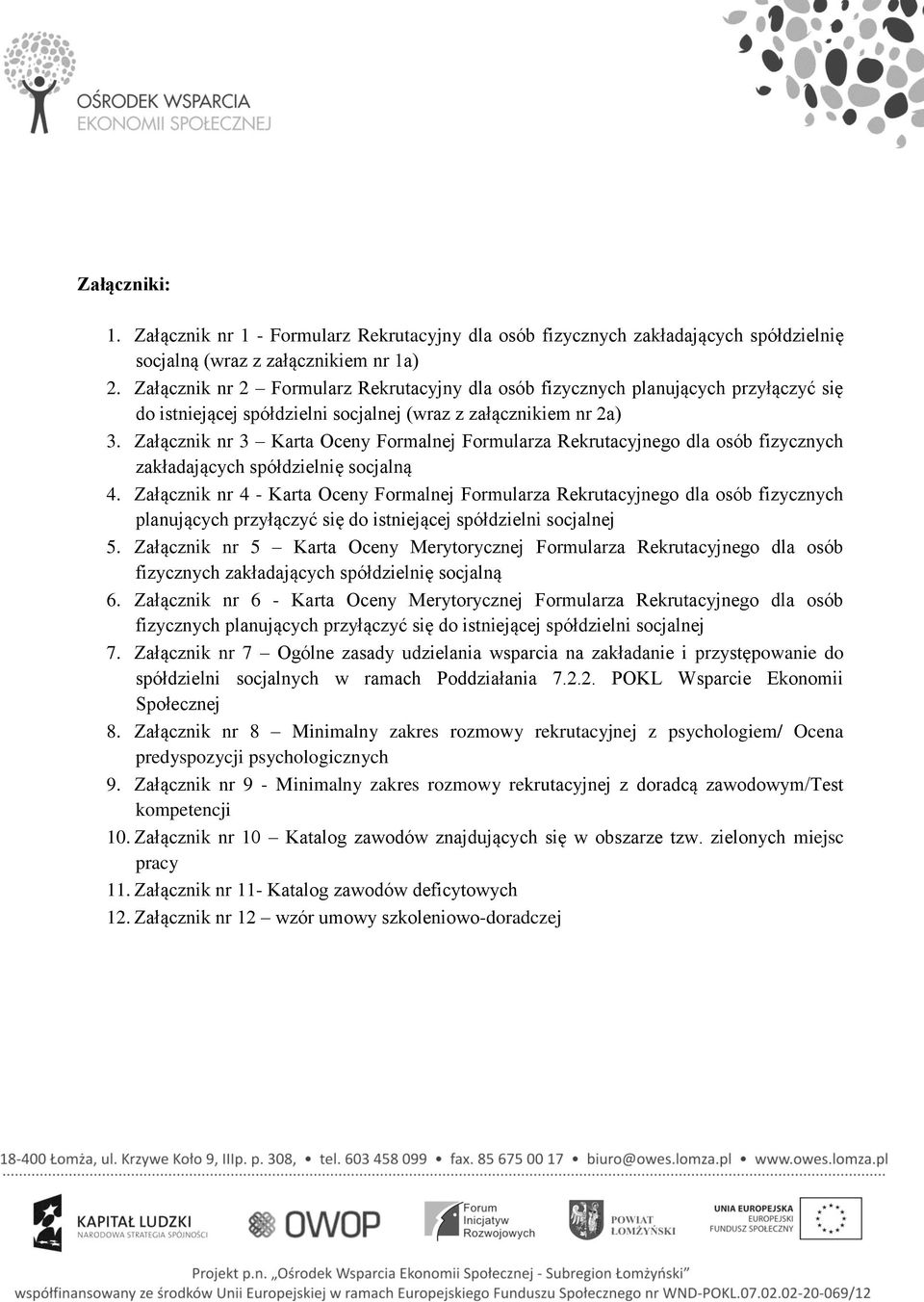 Załącznik nr 3 Karta Oceny Formalnej Formularza Rekrutacyjnego dla osób fizycznych zakładających spółdzielnię socjalną 4.