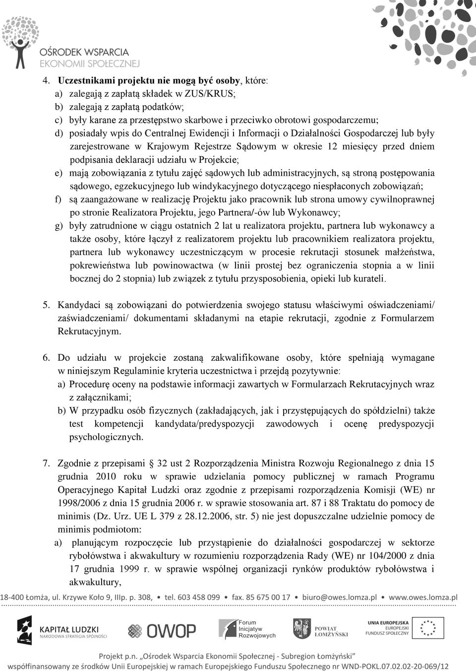deklaracji udziału w Projekcie; e) mają zobowiązania z tytułu zajęć sądowych lub administracyjnych, są stroną postępowania sądowego, egzekucyjnego lub windykacyjnego dotyczącego niespłaconych