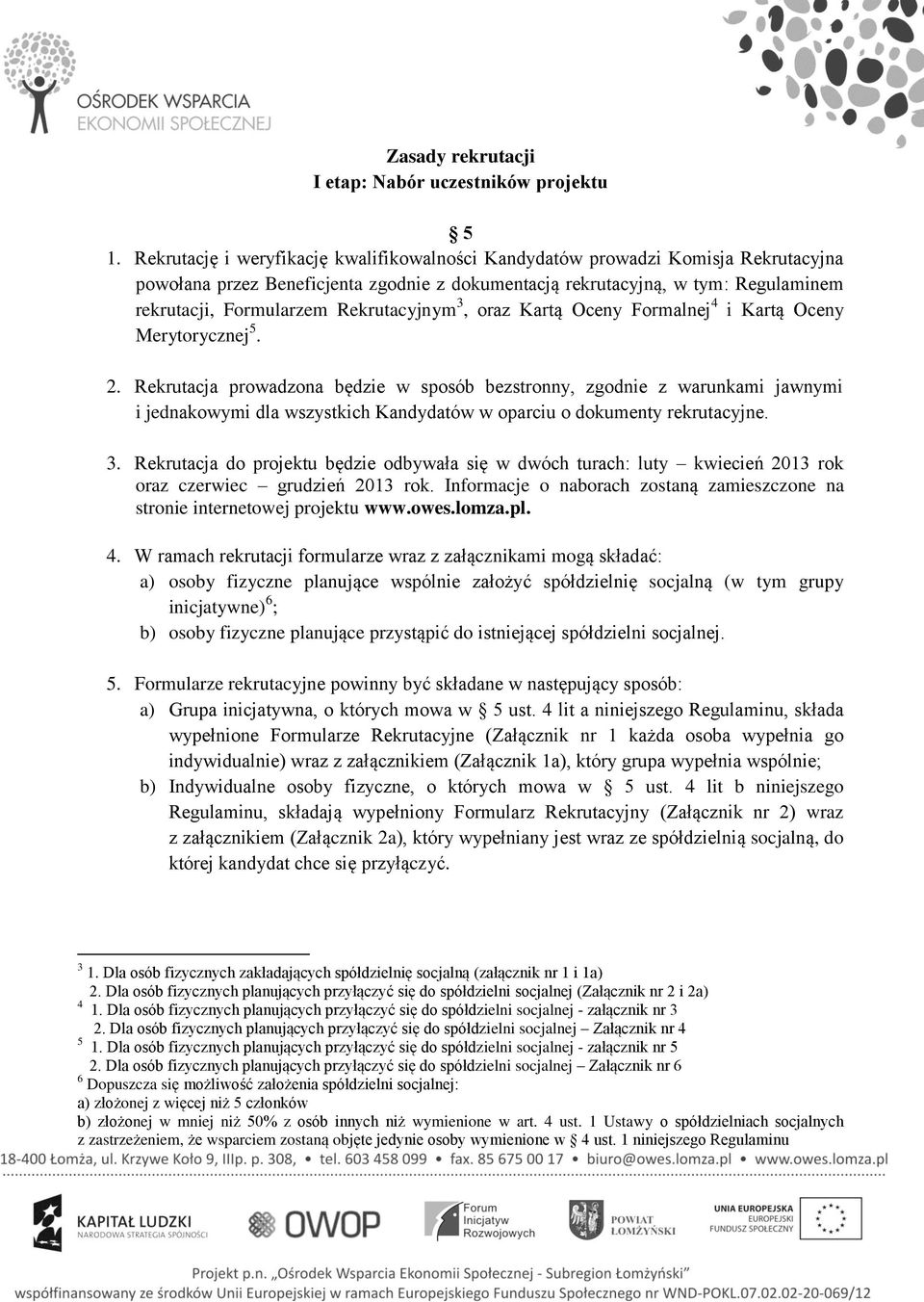 Rekrutacyjnym 3, oraz Kartą Oceny Formalnej 4 i Kartą Oceny Merytorycznej 5. 2.