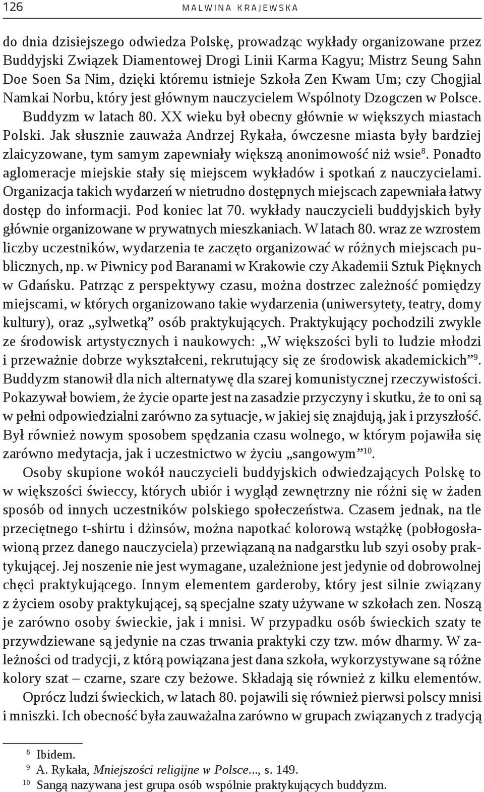 XX wieku był obecny głównie w większych miastach Polski. Jak słusznie zauważa Andrzej Rykała, ówczesne miasta były bardziej zlaicyzowane, tym samym zapewniały większą anonimowość niż wsie 8.