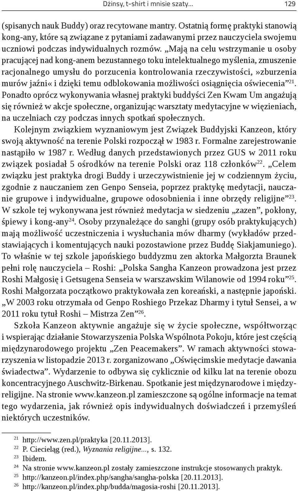 Mają na celu wstrzymanie u osoby pracującej nad kong-anem bezustannego toku intelektualnego myślenia, zmuszenie racjonalnego umysłu do porzucenia kontrolowania rzeczywistości,»zburzenia murów jaźni«i