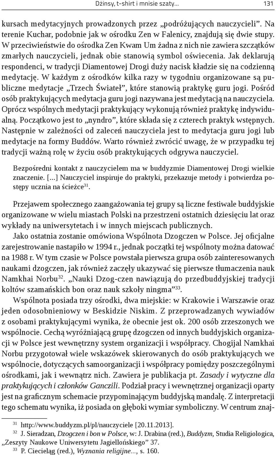 Jak deklarują respondenci, w tradycji Diamentowej Drogi duży nacisk kładzie się na codzienną medytację.