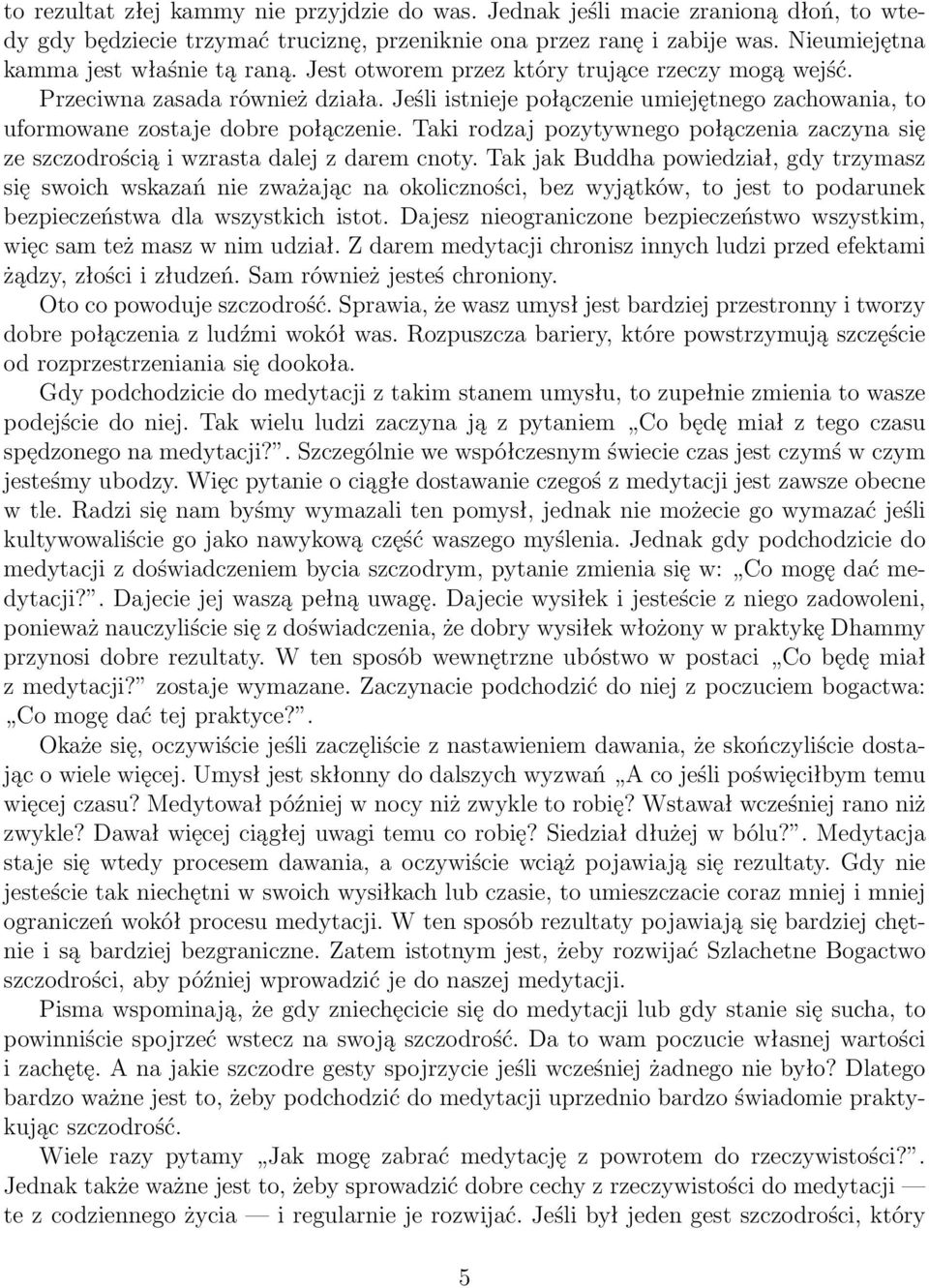 Taki rodzaj pozytywnego połączenia zaczyna się ze szczodrością i wzrasta dalej z darem cnoty.