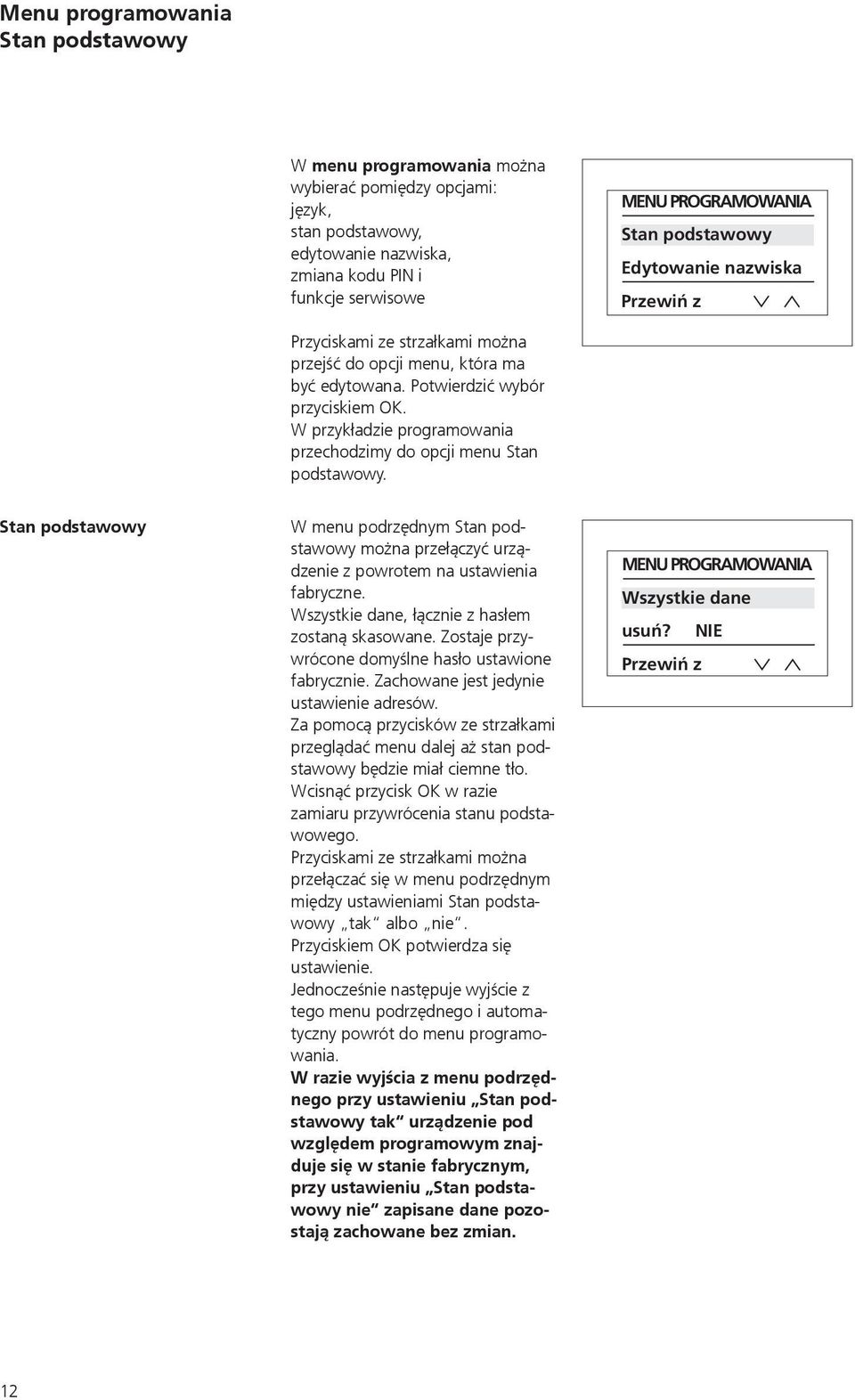 W przykładzie programowania przechodzimy do opcji menu Stan podstawowy. Stan podstawowy W menu podrzędnym Stan podstawowy można przełączyć urządzenie z powrotem na ustawienia fabryczne.