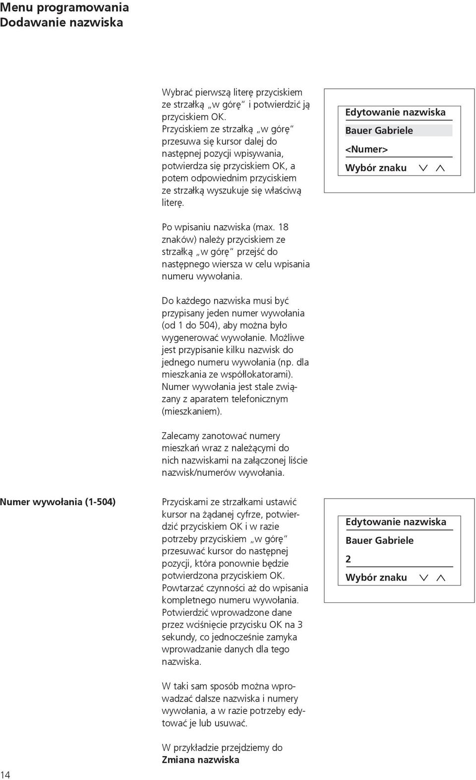 Edytowanie nazwiska Bauer Gabriele <Numer> Wybór znaku Po wpisaniu nazwiska (max. 18 znaków) należy przyciskiem ze strzałką w górę przejść do następnego wiersza w celu wpisania numeru wywołania.