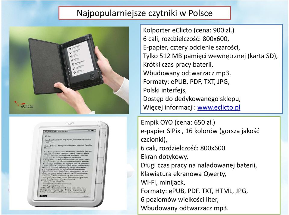 mp3, Formaty: epub, PDF, TXT, JPG, Polski interfejs, Dostęp do dedykowanego sklepu, Więcej informacji: www.eclicto.pl Empik OYO (cena: 650 zł.