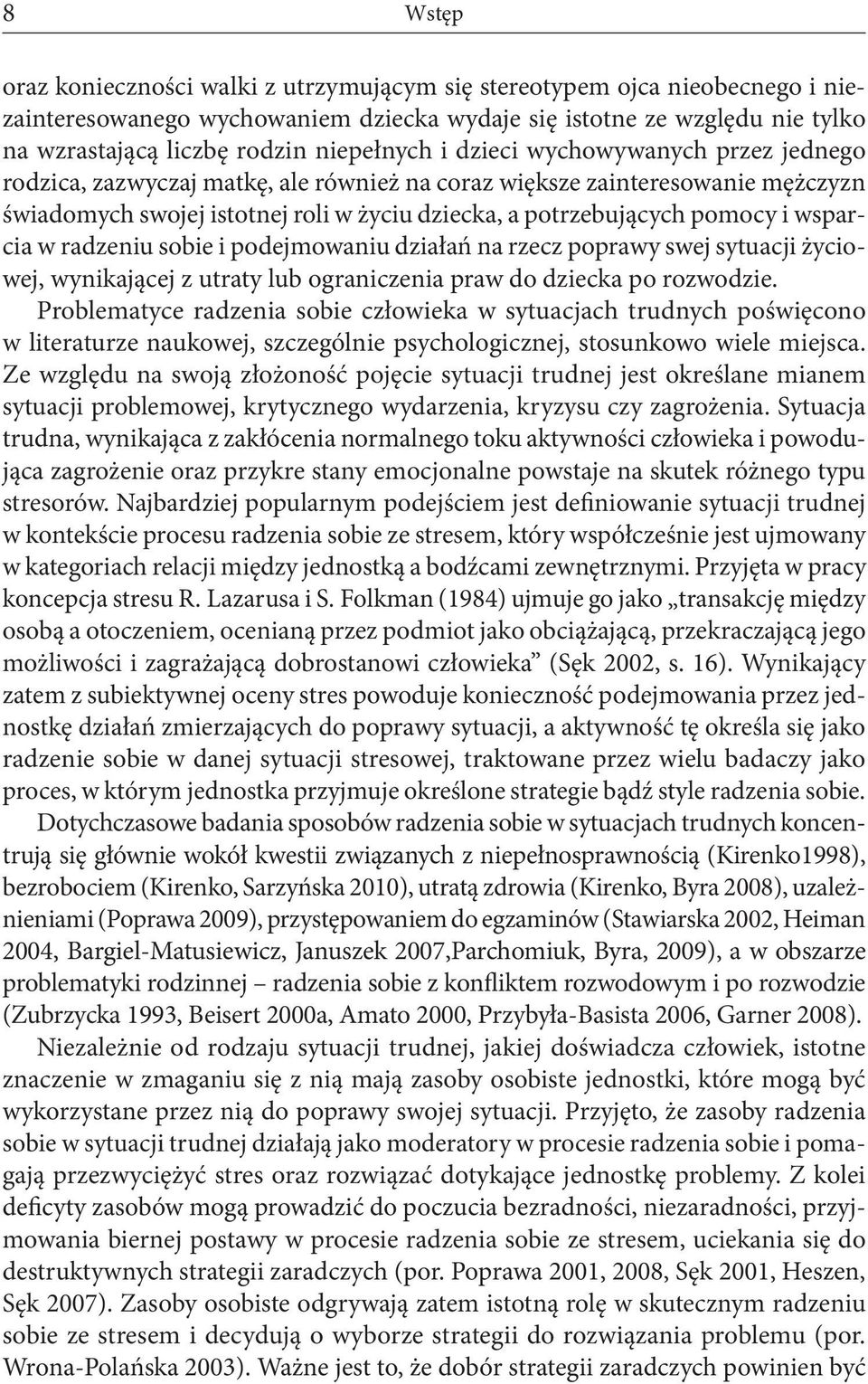 pomocy i wsparcia w radzeniu sobie i podejmowaniu działań na rzecz poprawy swej sytuacji życiowej, wynikającej z utraty lub ograniczenia praw do dziecka po rozwodzie.