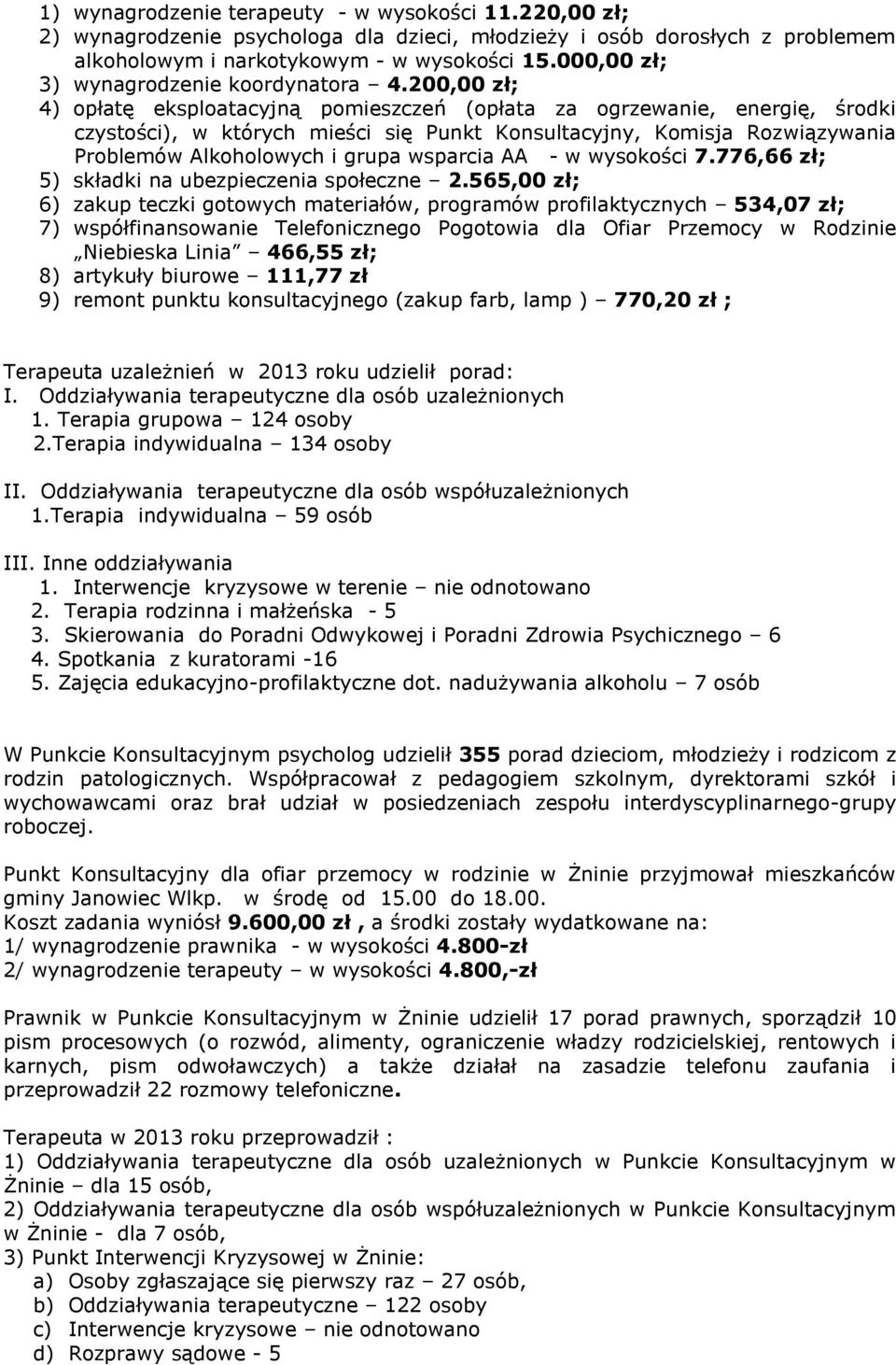 200,00 zł; 4) opłatę eksploatacyjną pomieszczeń (opłata za ogrzewanie, energię, środki czystości), w których mieści się Punkt Konsultacyjny, Komisja Rozwiązywania Problemów Alkoholowych i grupa