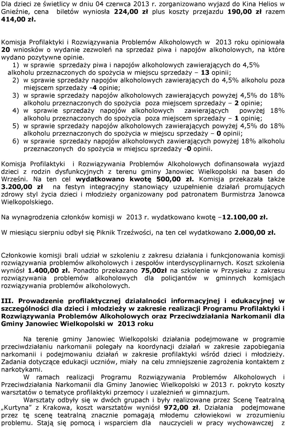 1) w sprawie sprzedaży piwa i napojów alkoholowych zawierających do 4,5% alkoholu przeznaczonych do spożycia w miejscu sprzedaży 13 opinii; 2) w sprawie sprzedaży napojów alkoholowych zawierających