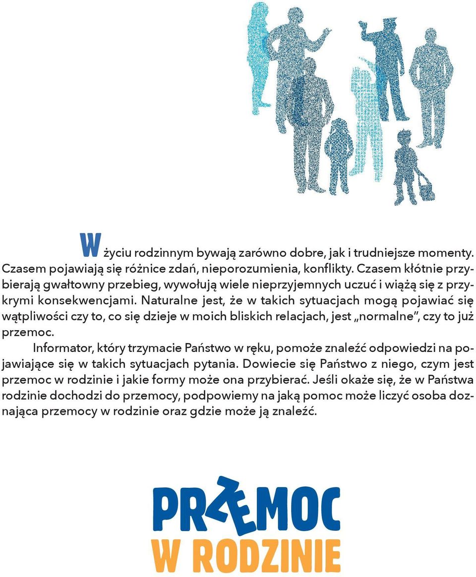 Naturalne jest, że w takich sytuacjach mogą pojawiać się wątpliwości czy to, co się dzieje w moich bliskich relacjach, jest normalne, czy to już przemoc.