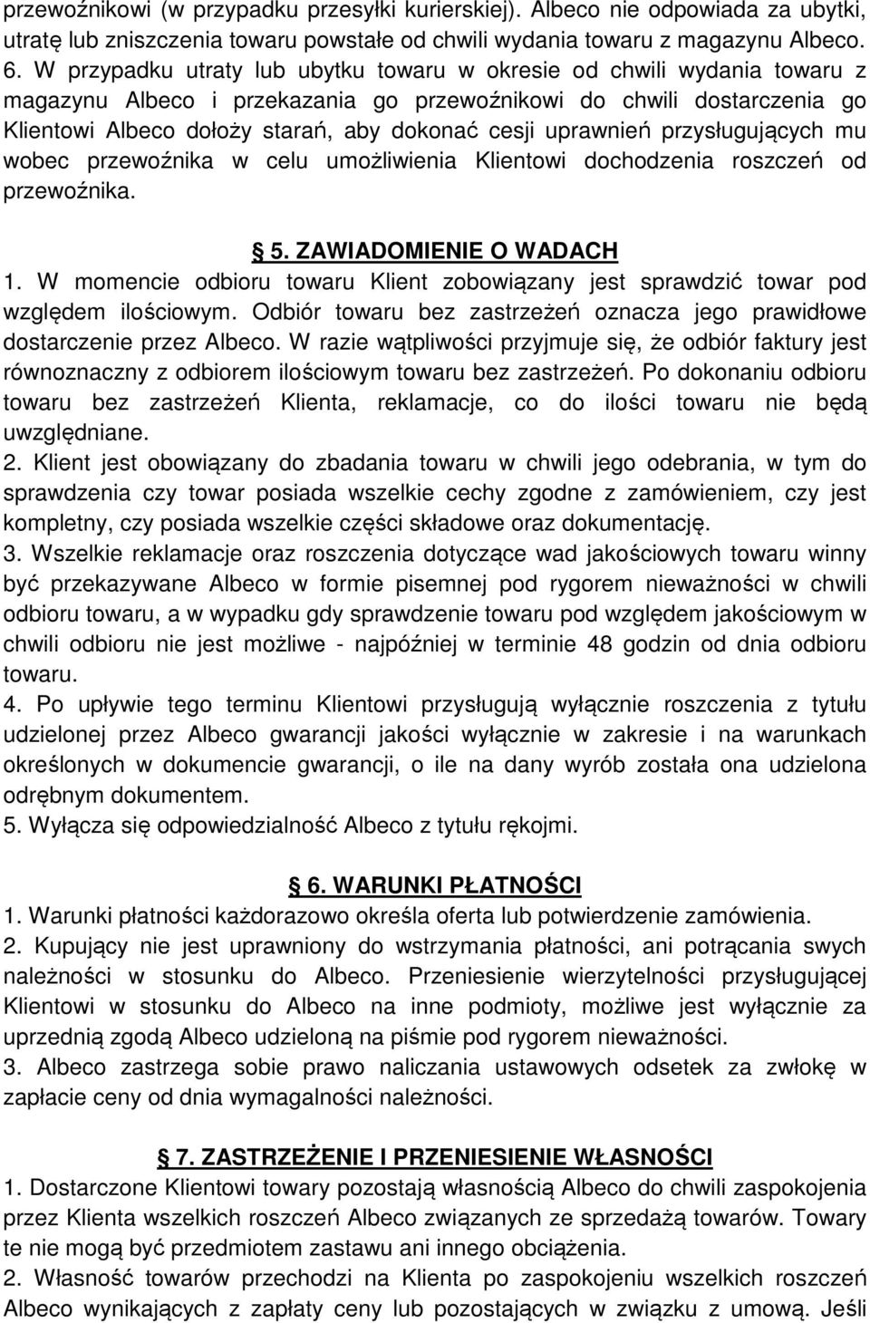 uprawnień przysługujących mu wobec przewoźnika w celu umożliwienia Klientowi dochodzenia roszczeń od przewoźnika. 5. ZAWIADOMIENIE O WADACH 1.