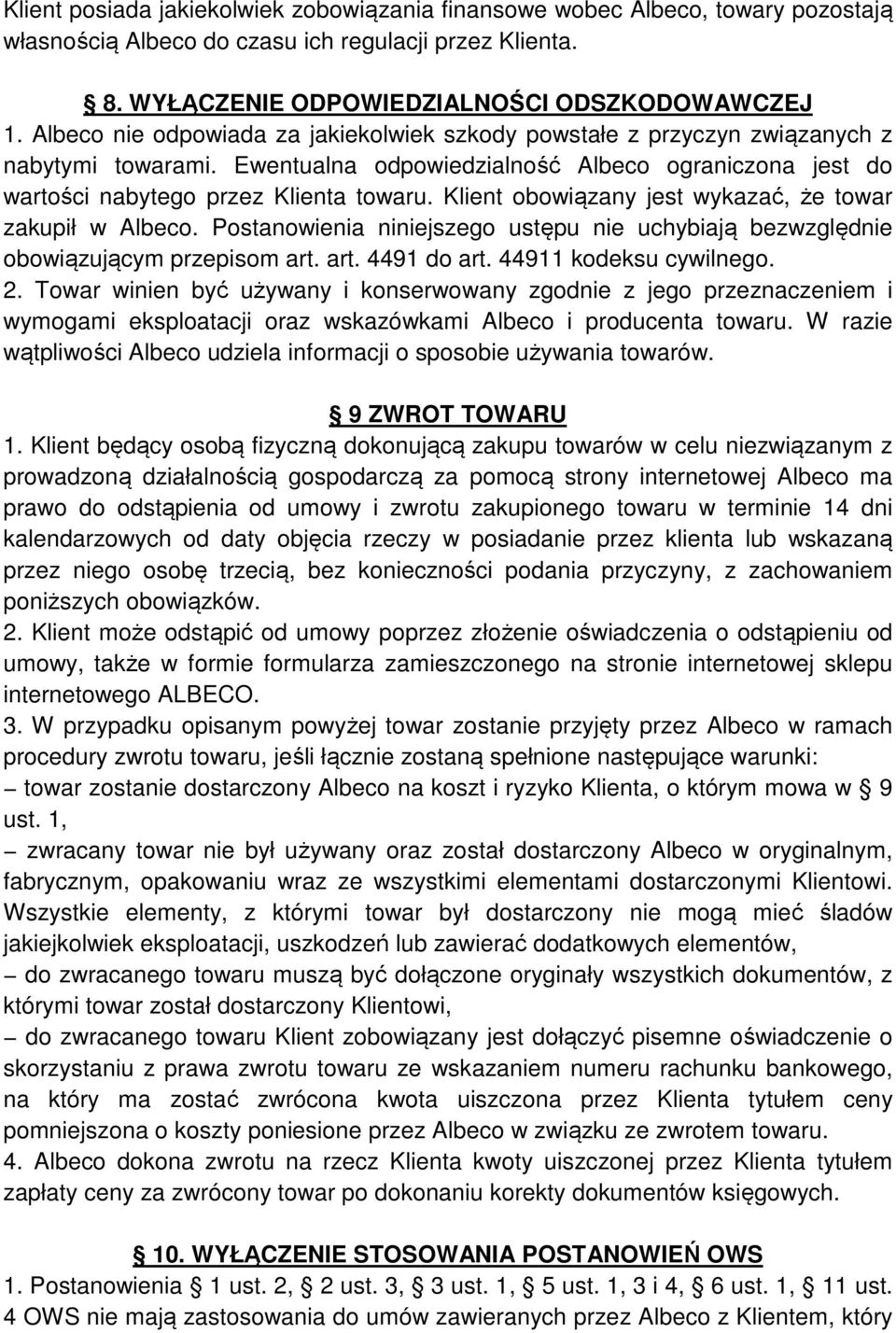 Klient obowiązany jest wykazać, że towar zakupił w Albeco. Postanowienia niniejszego ustępu nie uchybiają bezwzględnie obowiązującym przepisom art. art. 4491 do art. 44911 kodeksu cywilnego. 2.
