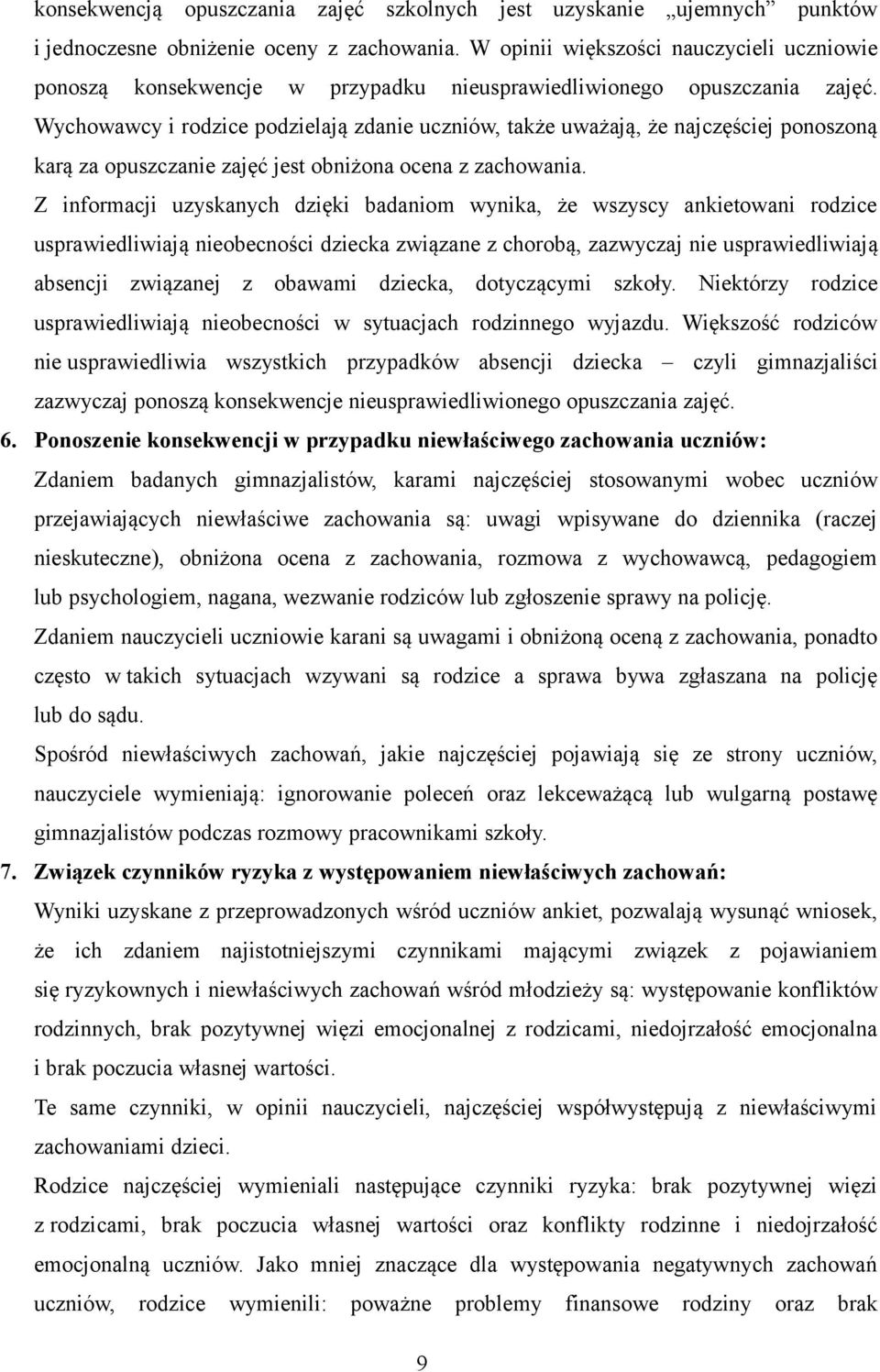 Wychowawcy i rodzice podzielają zdanie uczniów, także uważają, że najczęściej ponoszoną karą za opuszczanie zajęć jest obniżona ocena z zachowania.