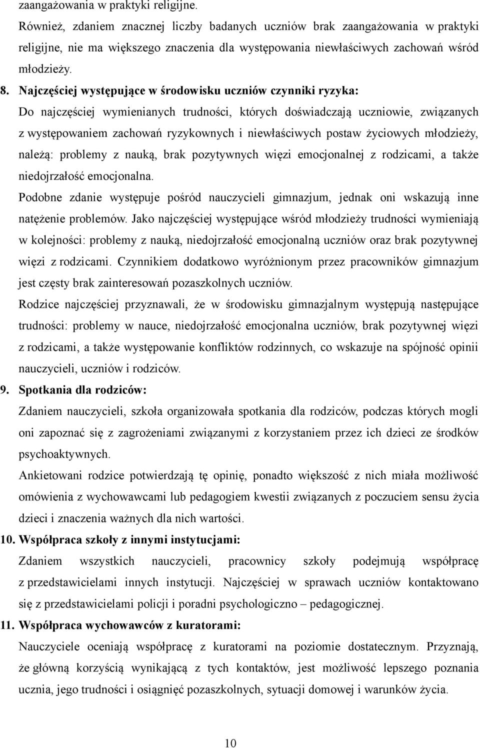 Najczęściej występujące w środowisku uczniów czynniki ryzyka: Do najczęściej wymienianych trudności, których doświadczają uczniowie, związanych z występowaniem zachowań ryzykownych i niewłaściwych