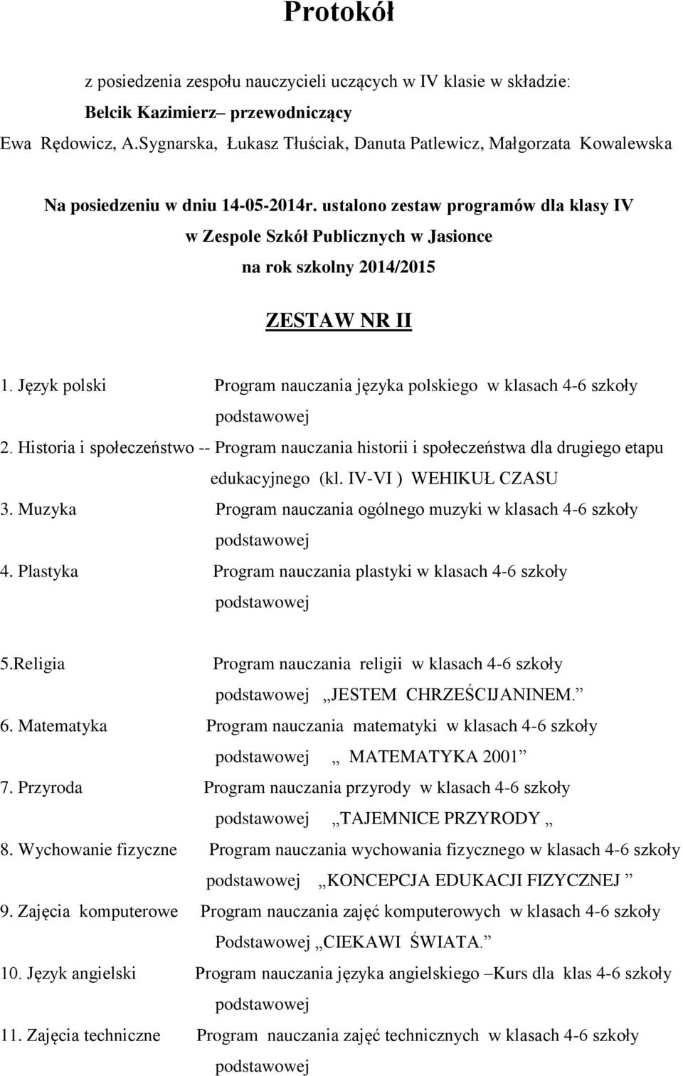 Język polski Program nauczania języka polskiego w klasach 4-6 szkoły 2. Historia i społeczeństwo -- Program nauczania historii i społeczeństwa dla drugiego etapu edukacyjnego (kl.