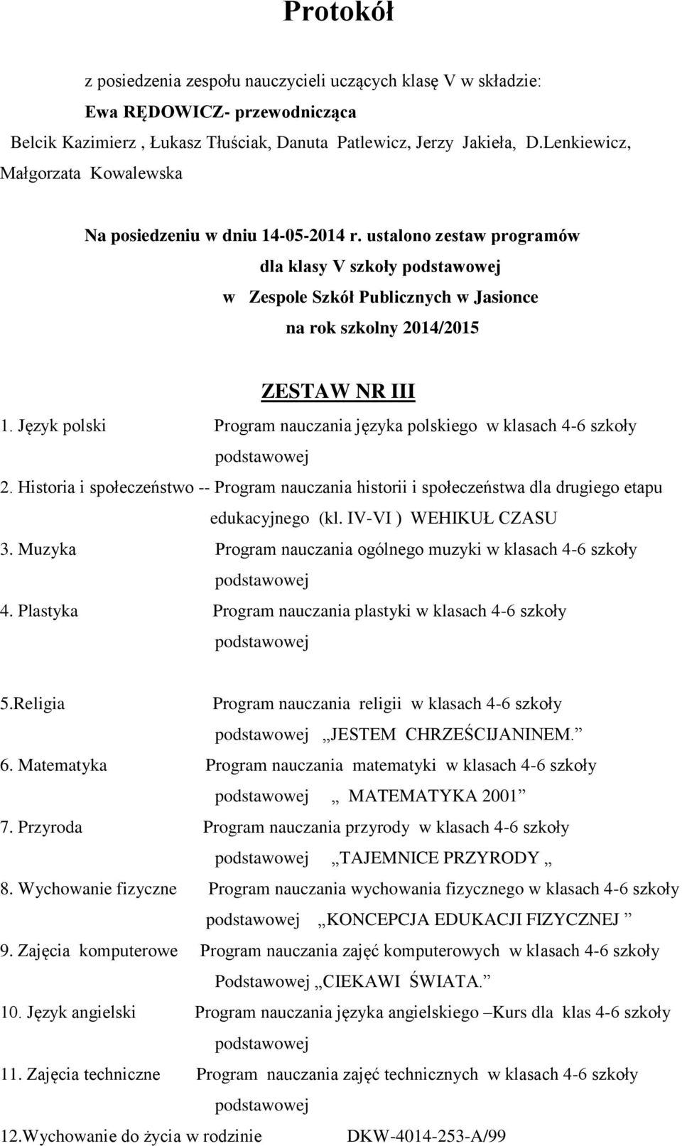 Język polski Program nauczania języka polskiego w klasach 4-6 szkoły 2. Historia i społeczeństwo -- Program nauczania historii i społeczeństwa dla drugiego etapu edukacyjnego (kl.