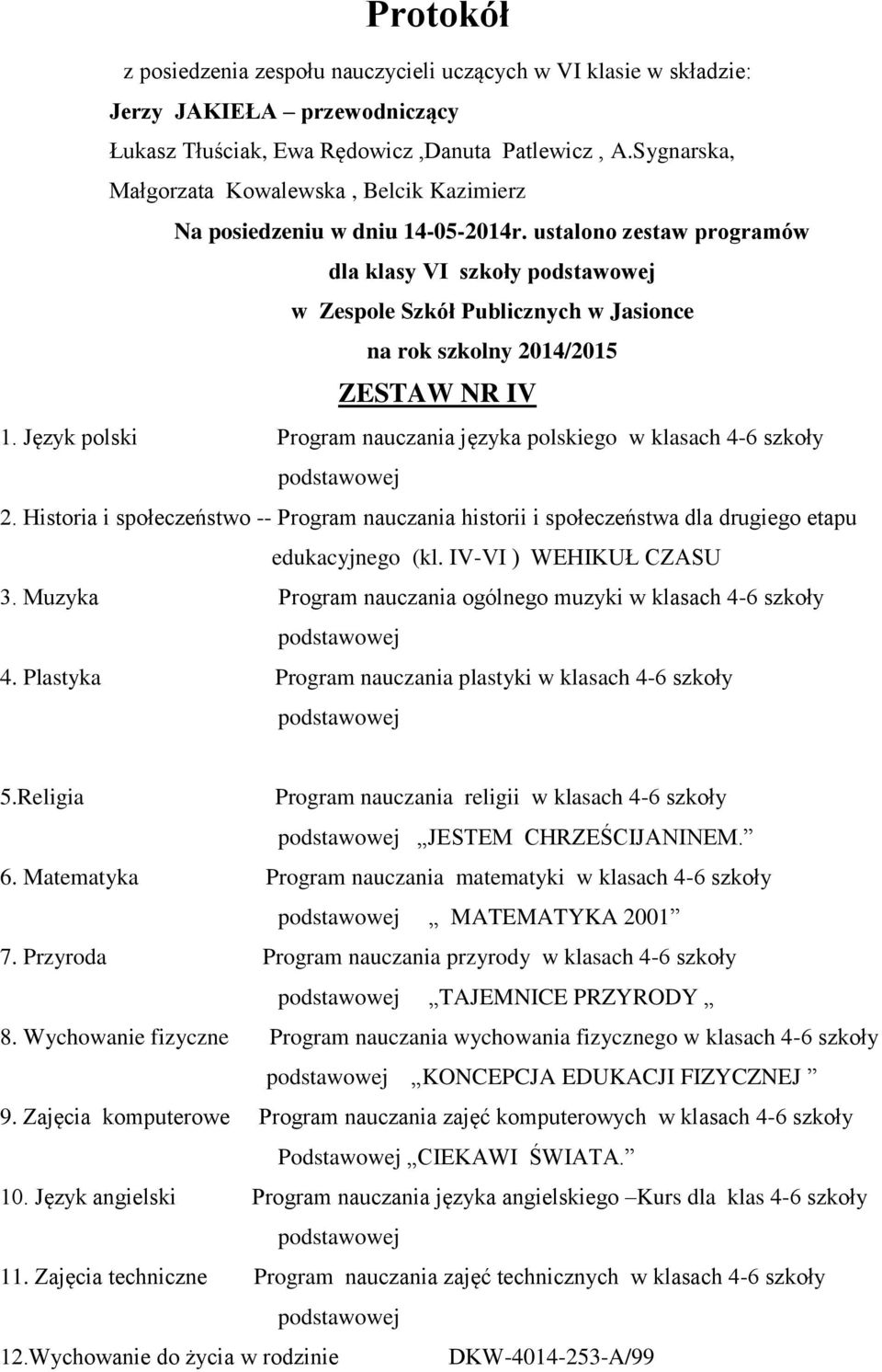 Język polski Program nauczania języka polskiego w klasach 4-6 szkoły 2. Historia i społeczeństwo -- Program nauczania historii i społeczeństwa dla drugiego etapu edukacyjnego (kl.