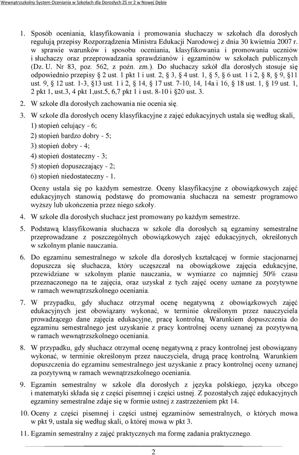 Do słuchaczy szkół dla dorosłych stosuje się odpowiednio przepisy 2 ust. 1 pkt 1 i ust. 2, 3, 4 ust. 1, 5, 6 ust. 1 i 2, 8, 9, 11 ust. 9, 12 ust. 1-3, 13 ust. 1 i 2, 14, 17 ust.