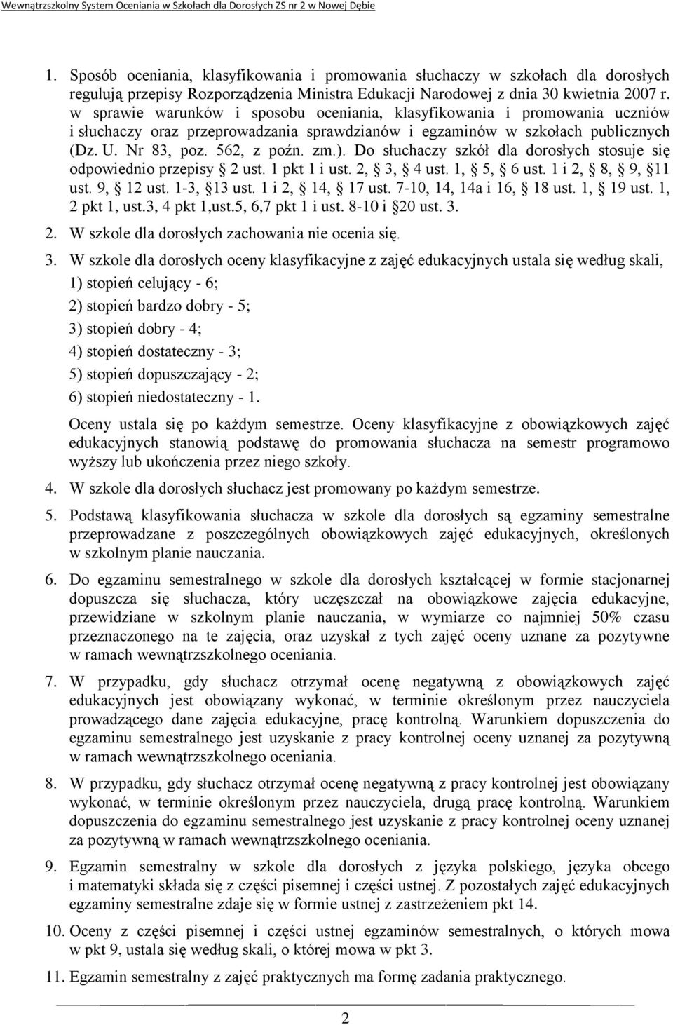 Do słuchaczy szkół dla dorosłych stosuje się odpowiednio przepisy 2 ust. 1 pkt 1 i ust. 2, 3, 4 ust. 1, 5, 6 ust. 1 i 2, 8, 9, 11 ust. 9, 12 ust. 1-3, 13 ust. 1 i 2, 14, 17 ust.