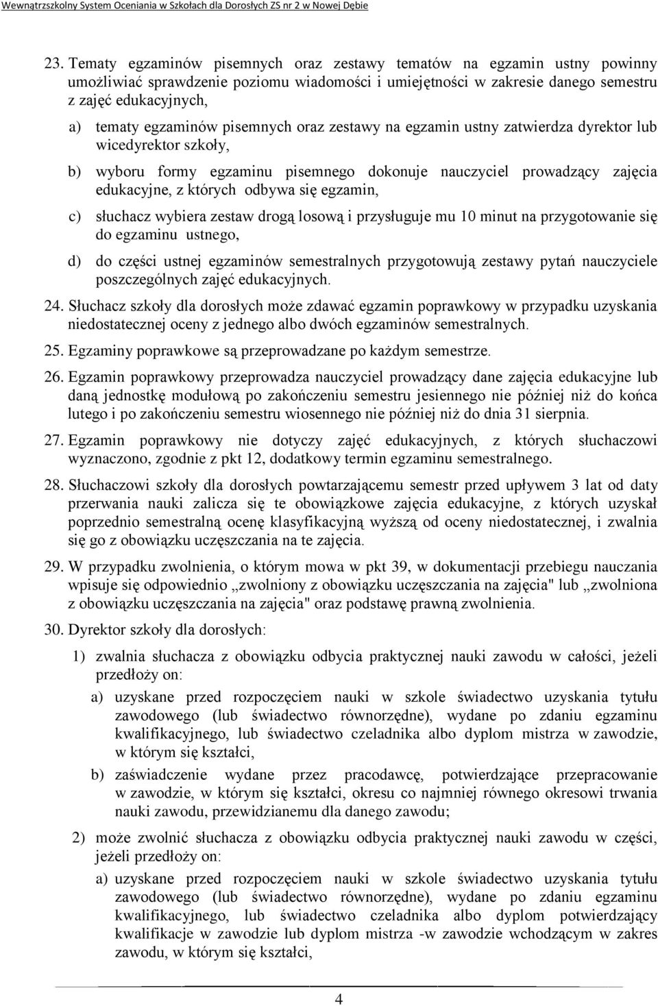 się egzamin, c) słuchacz wybiera zestaw drogą losową i przysługuje mu 10 minut na przygotowanie się do egzaminu ustnego, d) do części ustnej egzaminów semestralnych przygotowują zestawy pytań