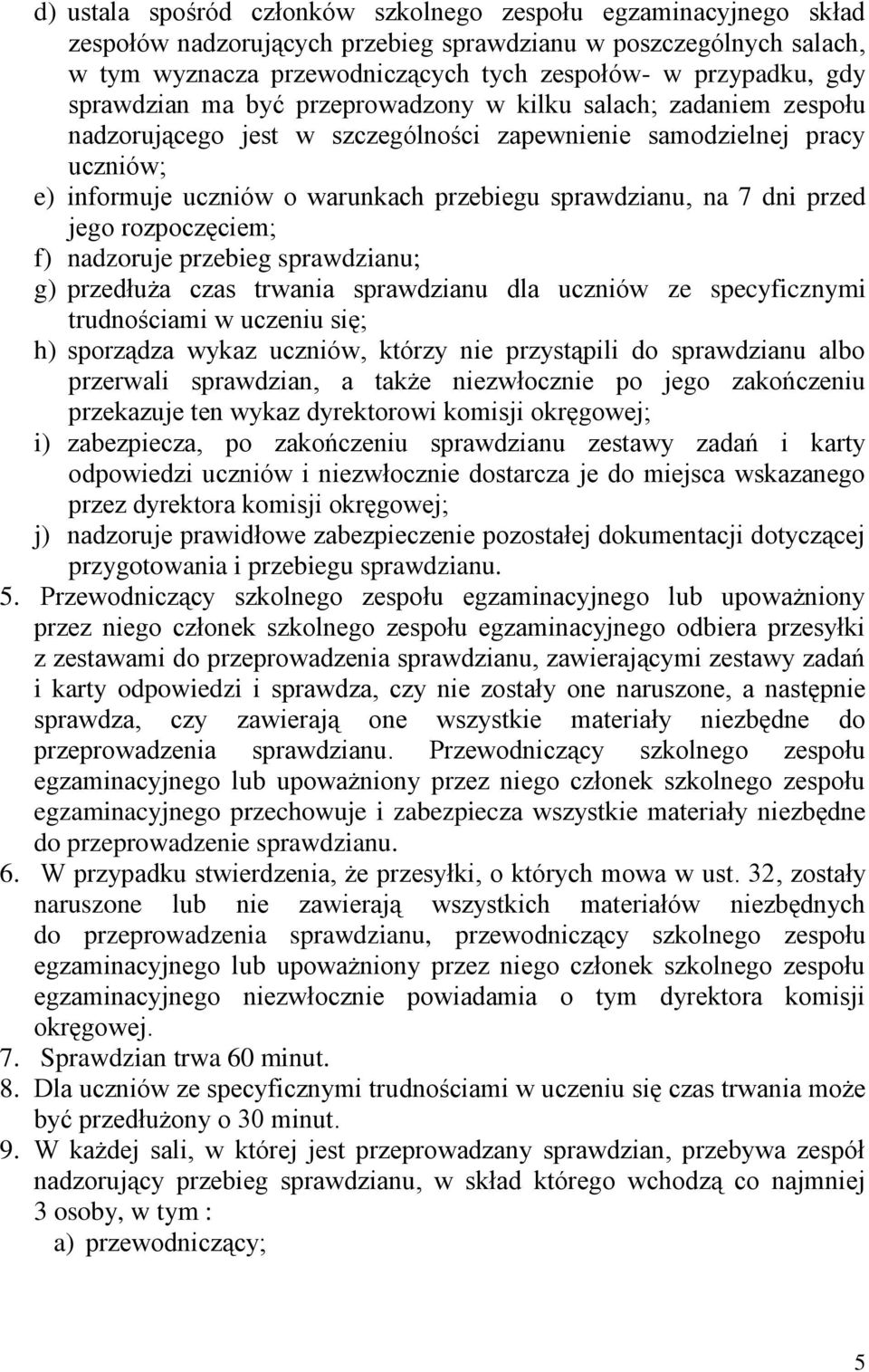 7 dni przed jego rozpoczęciem; f) nadzoruje przebieg sprawdzianu; g) przedłuża czas trwania sprawdzianu dla uczniów ze specyficznymi trudnościami w uczeniu się; h) sporządza wykaz uczniów, którzy nie