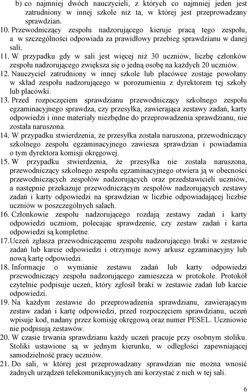 W przypadku gdy w sali jest więcej niż 30 uczniów, liczbę członków zespołu nadzorującego zwiększa się o jedną osobę na każdych 20 uczniów. 12.