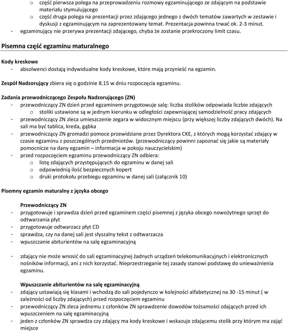 - egzaminujący nie przerywa prezentacji zdającego, chyba że zostanie przekroczony limit czasu.