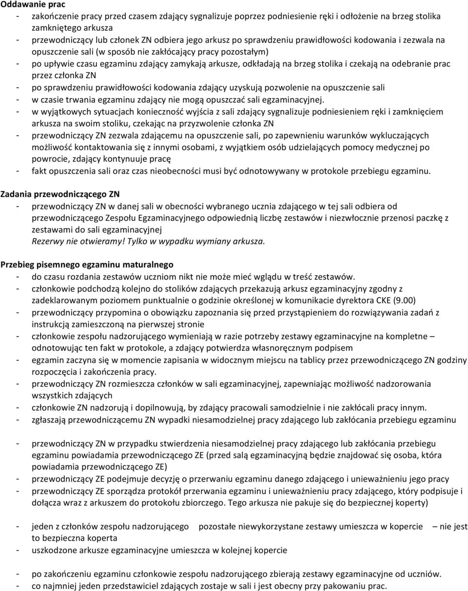 czekają na odebranie prac przez członka ZN - po sprawdzeniu prawidłowości kodowania zdający uzyskują pozwolenie na opuszczenie sali - w czasie trwania egzaminu zdający nie mogą opuszczać sali