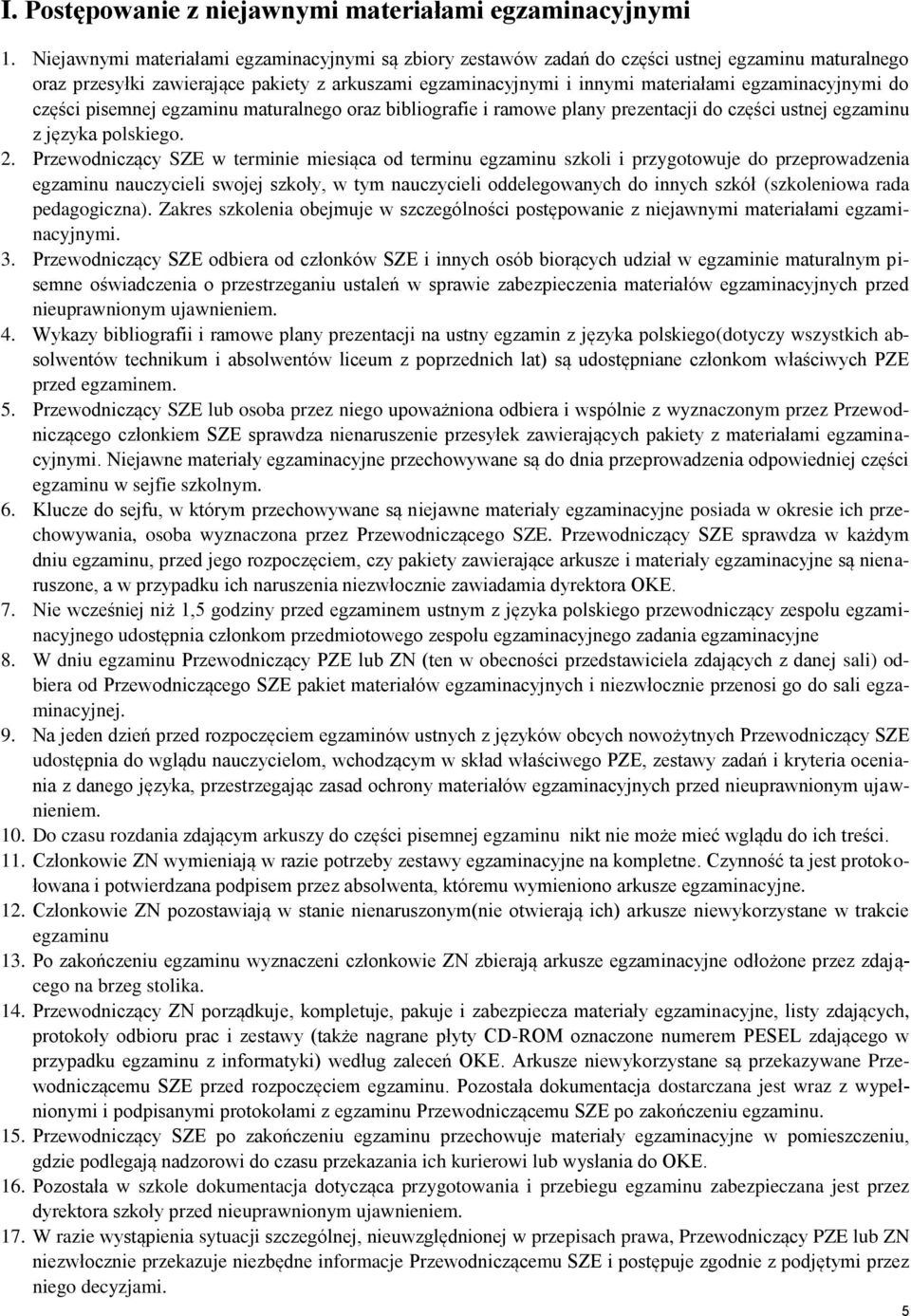 egzaminacyjnymi do części pisemnej egzaminu maturalnego oraz bibliografie i ramowe plany prezentacji do części ustnej egzaminu z języka polskiego. 2.