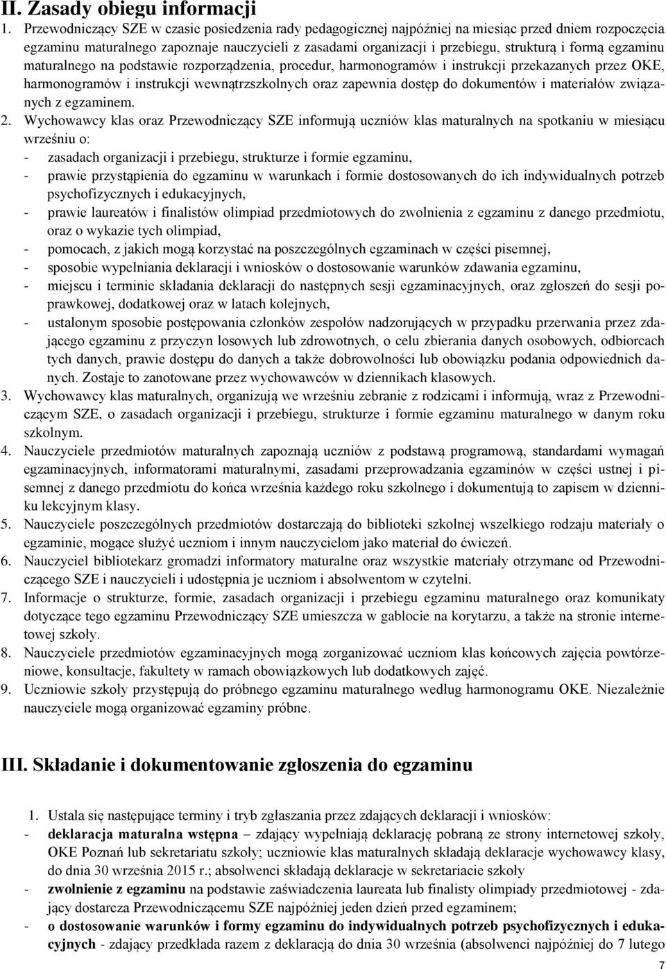 formą egzaminu maturalnego na podstawie rozporządzenia, procedur, harmonogramów i instrukcji przekazanych przez OKE, harmonogramów i instrukcji wewnątrzszkolnych oraz zapewnia dostęp do dokumentów i