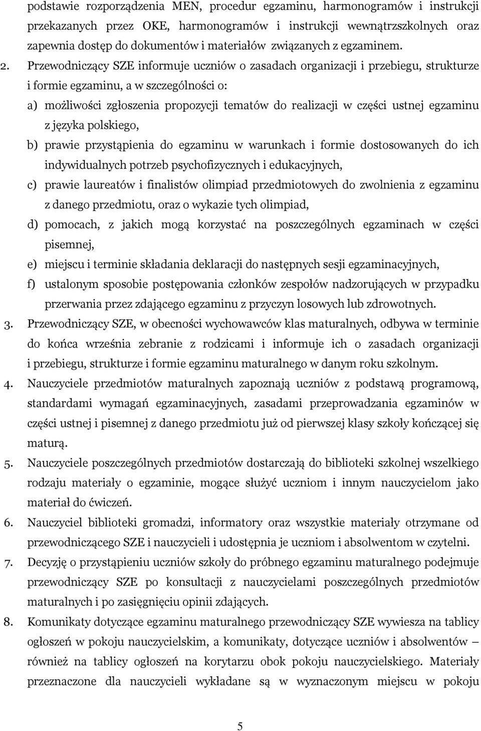 Przewodniczący SZE informuje uczniów o zasadach organizacji i przebiegu, strukturze i formie egzaminu, a w szczególności o: a) możliwości zgłoszenia propozycji tematów do realizacji w części ustnej
