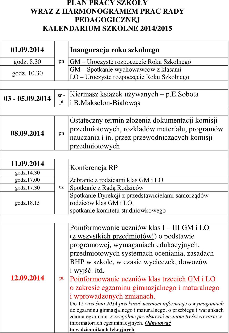 2014 pn śr - Inauguracja roku szkolnego GM Uroyste rozpoęcie Roku Szkolnego GM Spotkanie wychowawców z klasami LO Uroyste rozpoęcie Roku Szkolnego Kiermasz książek używanych p.e.sobota i B.