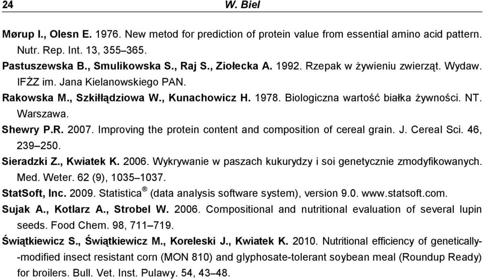 Improving the protein content and composition of cereal grain. J. Cereal Sci. 46, 239 250. Sieradzki Z., Kwiatek K. 2006. Wykrywanie w paszach kukurydzy i soi genetycznie zmodyfikowanych. Med. Weter.