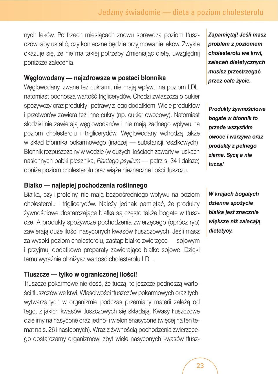 W glowodany najzdrowsze w postaci b onnika W glowodany, zwane te cukrami, nie majà wp ywu na poziom LDL, natomiast podnoszà wartoêç triglicerydów.