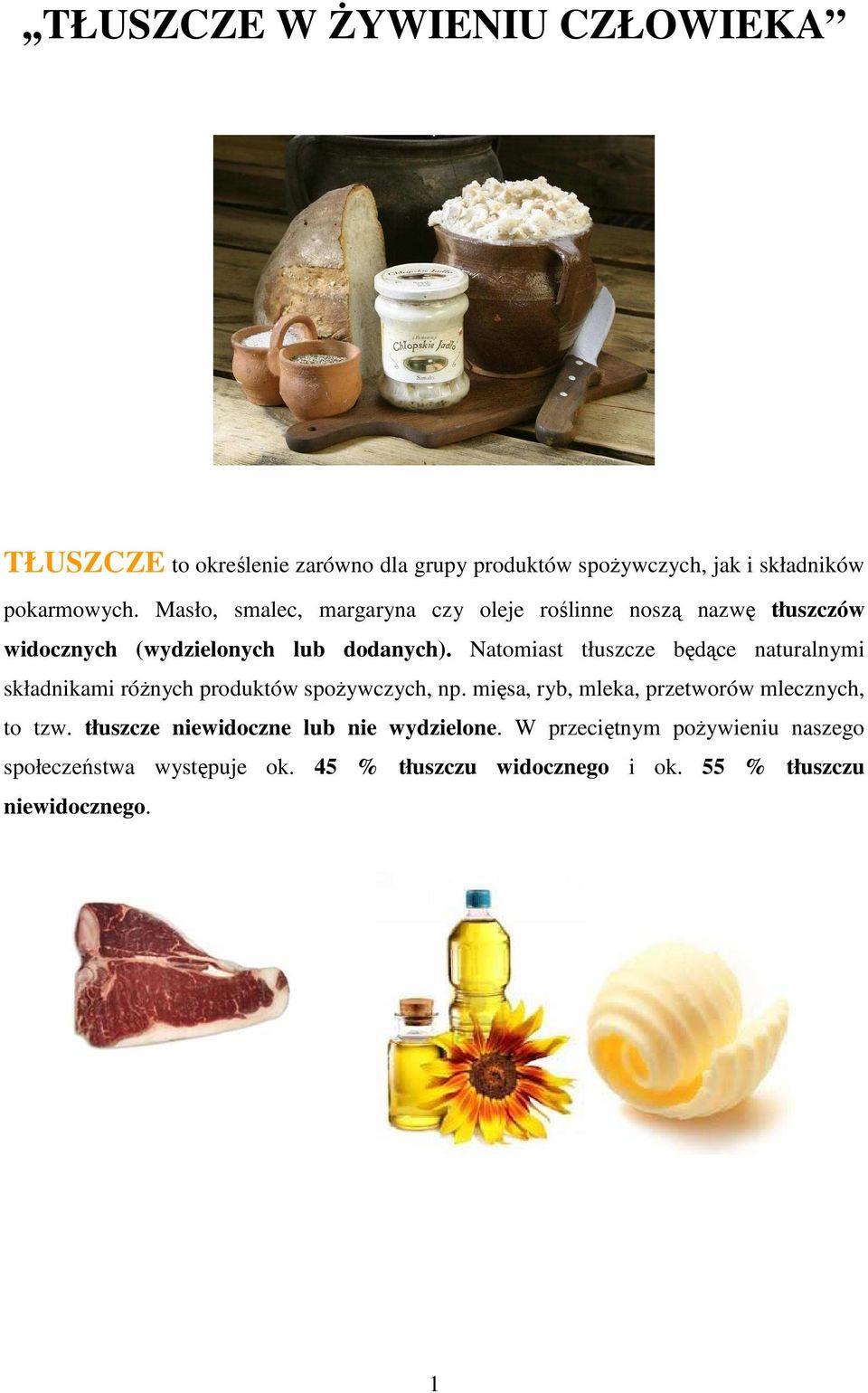 Natomiast tłuszcze będące naturalnymi składnikami róŝnych produktów spoŝywczych, np. mięsa, ryb, mleka, przetworów mlecznych, to tzw.