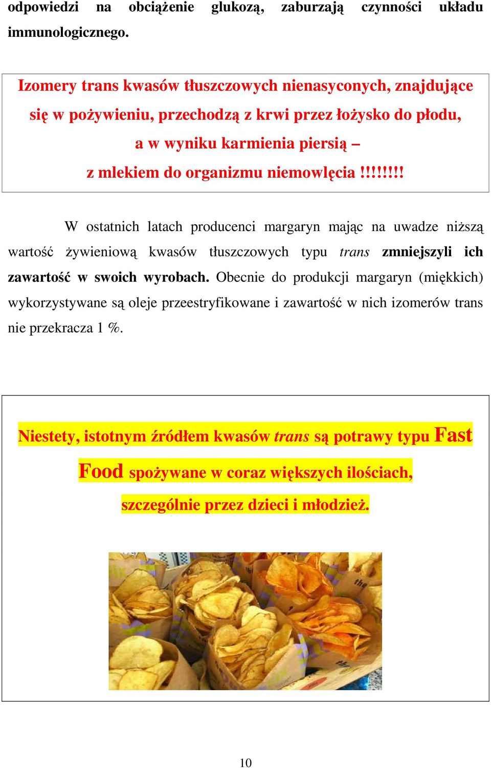 niemowlęcia!!!!!!!! W ostatnich latach producenci margaryn mając na uwadze niŝszą wartość Ŝywieniową kwasów tłuszczowych typu trans zmniejszyli ich zawartość w swoich wyrobach.