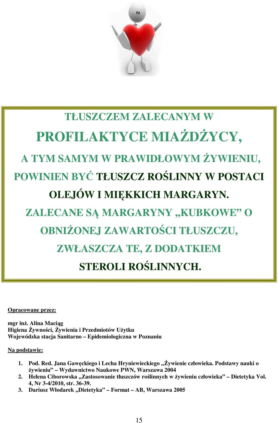 Alina Maciąg Higiena śywności, śywienia i Przedmiotów UŜytku Wojewódzka stacja Sanitarno Epidemiologiczna w Poznaniu Na podstawie: 1. Pod. Red.