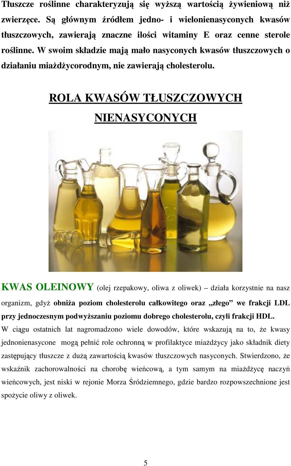 W swoim składzie mają mało nasyconych kwasów tłuszczowych o działaniu miaŝdŝycorodnym, nie zawierają cholesterolu.