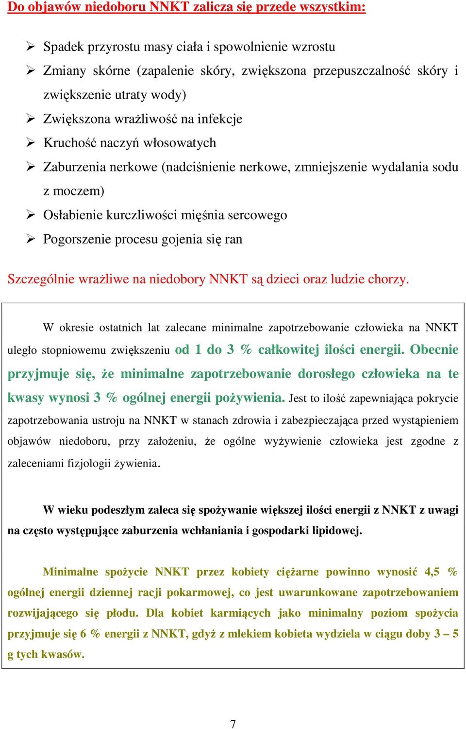 procesu gojenia się ran Szczególnie wraŝliwe na niedobory NNKT są dzieci oraz ludzie chorzy.