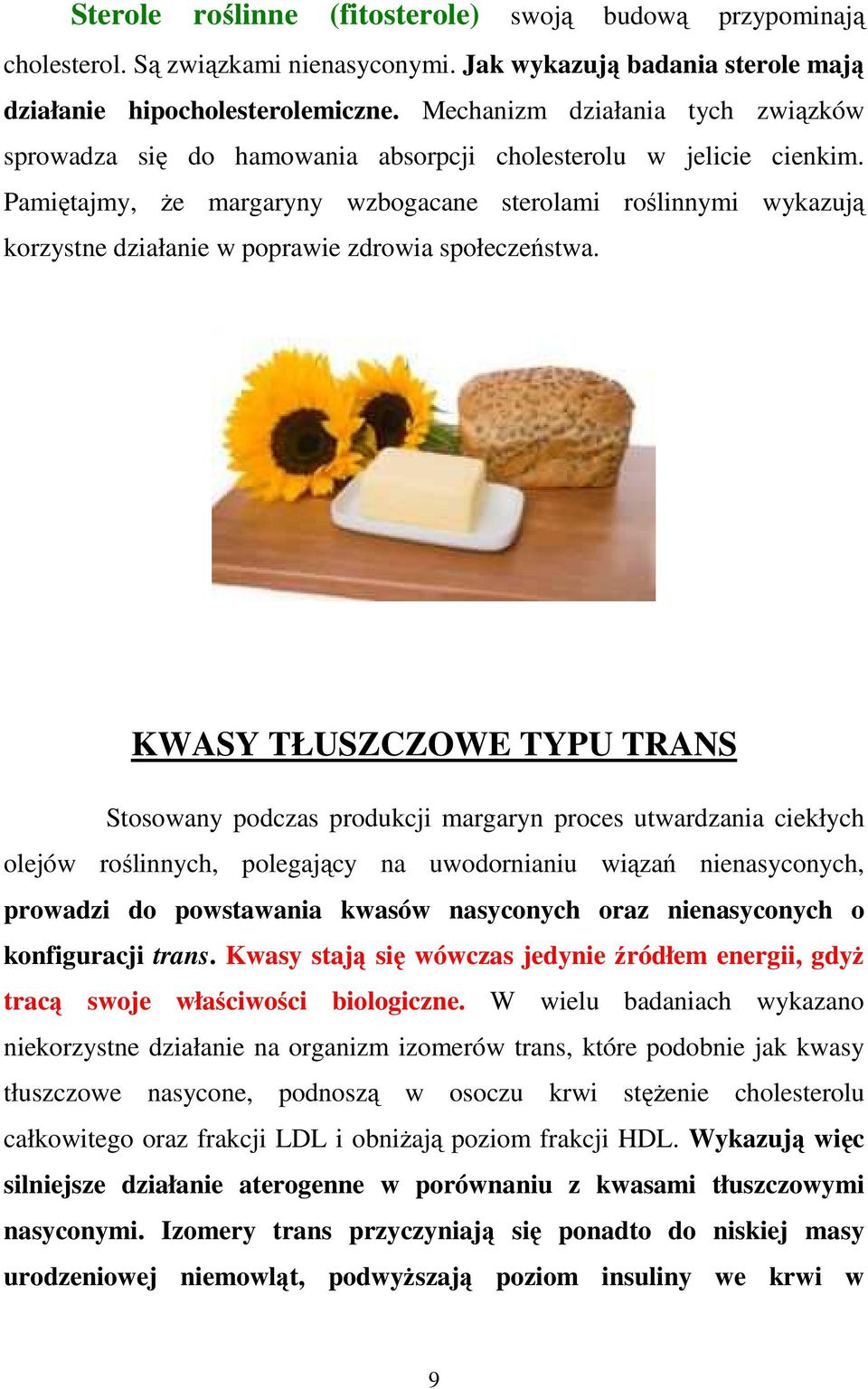 Pamiętajmy, Ŝe margaryny wzbogacane sterolami roślinnymi wykazują korzystne działanie w poprawie zdrowia społeczeństwa.