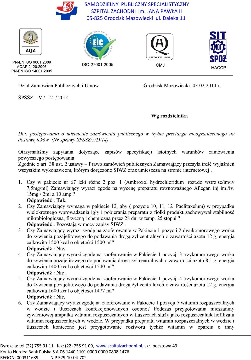 SPSSZ V / 12 / 2014 Wg rozdzielnika Dot. postępowania o udzielenie zamówienia publicznego w trybie przetargu nieograniczonego na dostawę leków (Nr sprawy SPSSZ/5/D/14).