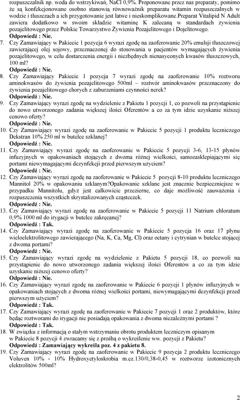 preparat Vitalipid N Adult zawiera dodatkowo w swoim składzie witaminę K zalecaną w standardach żywienia pozajelitowego przez Polskie Towarzystwo Żywienia Pozajelitowego i Dojelitowego. 7.