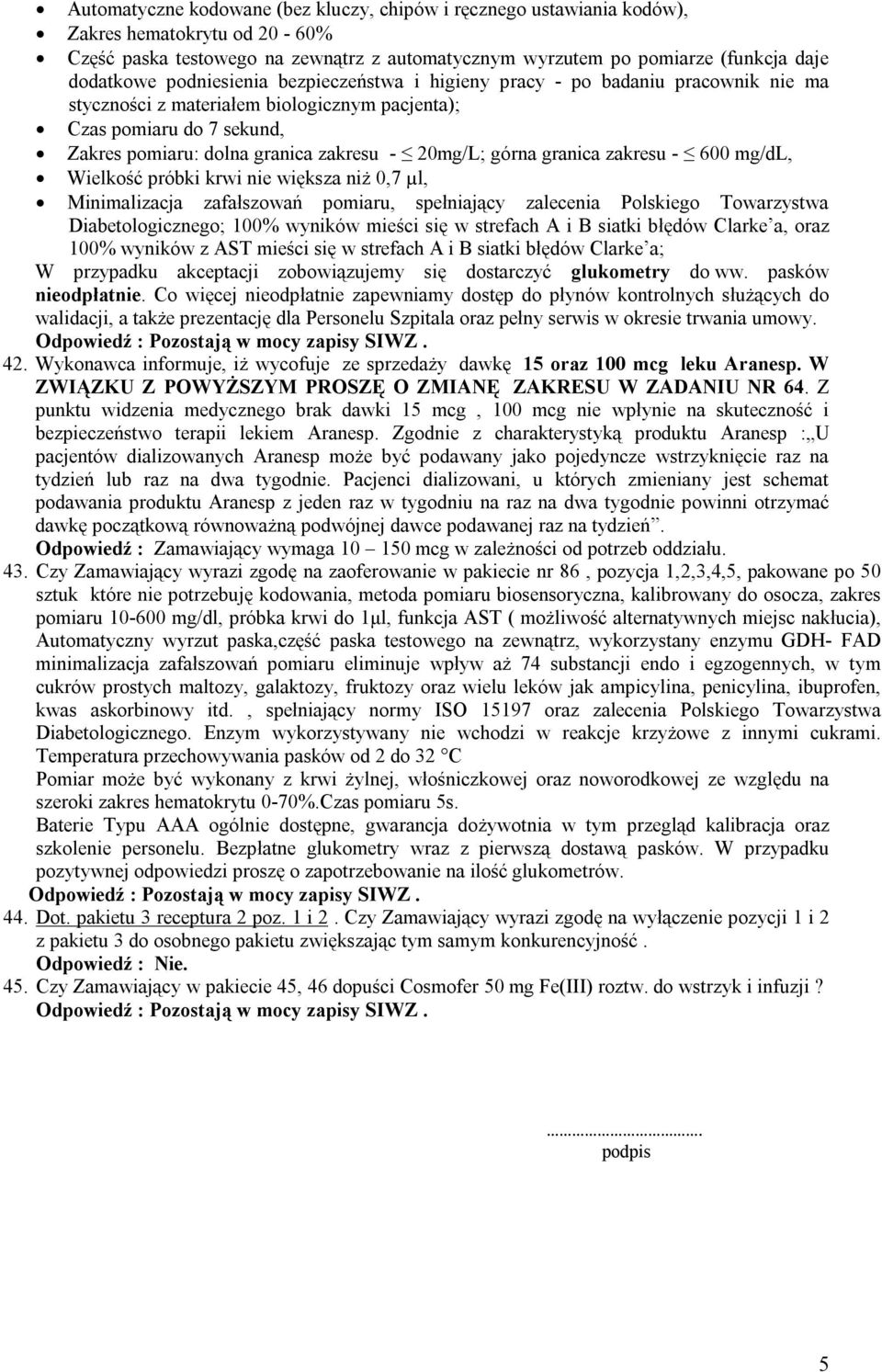 górna granica zakresu - 600 mg/dl, Wielkość próbki krwi nie większa niż 0,7 µl, Minimalizacja zafałszowań pomiaru, spełniający zalecenia Polskiego Towarzystwa Diabetologicznego; 100% wyników mieści