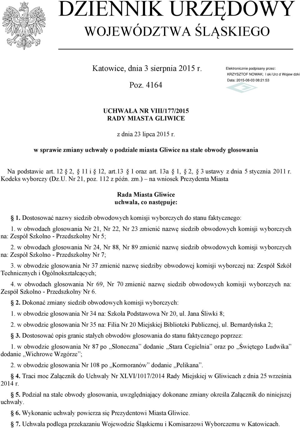 Nr 21, poz. 112 z późn. zm.) na wniosek Prezydenta Miasta Rada Miasta Gliwice uchwala, co następuje: 1. Dostosować nazwy siedzib obwodowych komisji wyborczych do stanu faktycznego: 1.