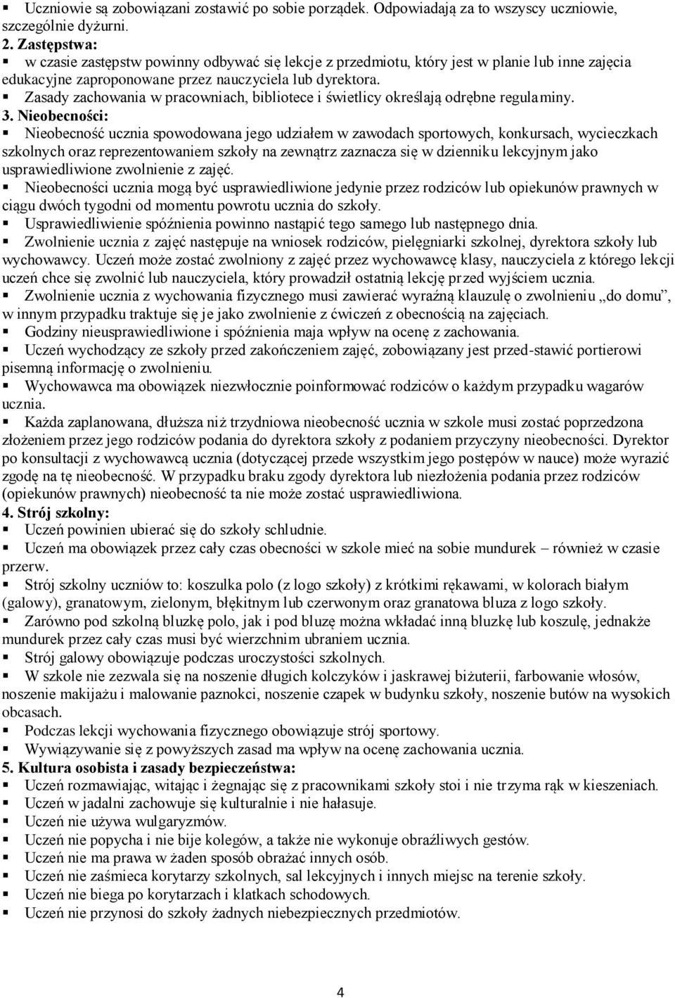 Zasady zachowania w pracowniach, bibliotece i świetlicy określają odrębne regulaminy. 3.