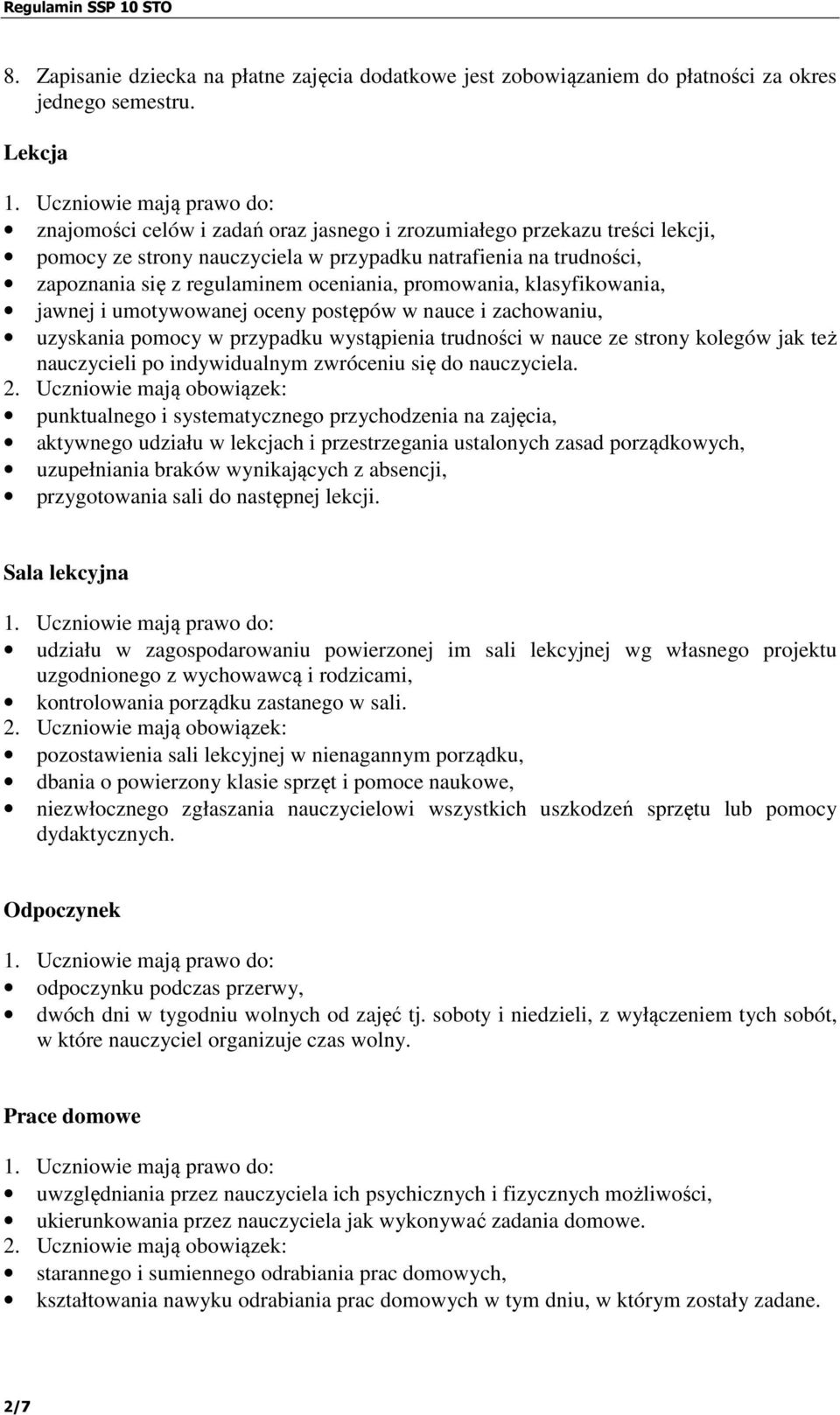 promowania, klasyfikowania, jawnej i umotywowanej oceny postępów w nauce i zachowaniu, uzyskania pomocy w przypadku wystąpienia trudności w nauce ze strony kolegów jak też nauczycieli po