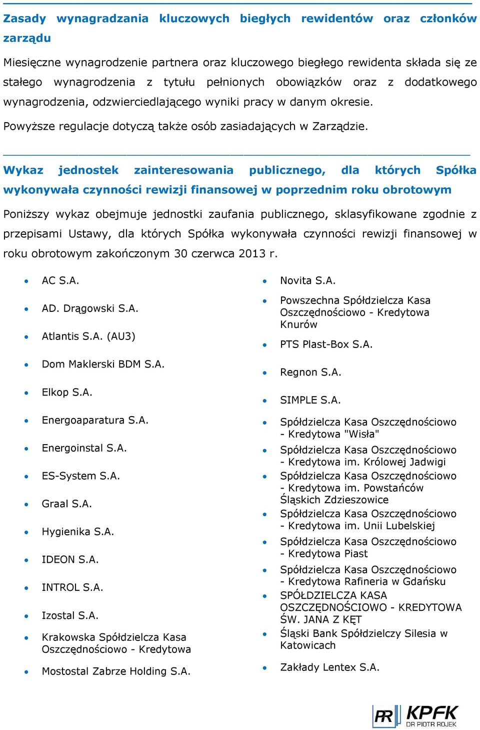 Wykaz jednostek zainteresowania publicznego, dla których Spółka wykonywała czynności rewizji finansowej w poprzednim roku obrotowym Poniższy wykaz obejmuje jednostki zaufania publicznego,